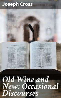 Old Wine and New: Occasional Discourses (eBook, ePUB) - Cross, Joseph