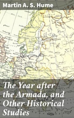 The Year after the Armada, and Other Historical Studies (eBook, ePUB) - Hume, Martin A. S.