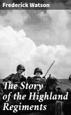 The Story of the Highland Regiments (eBook, ePUB)