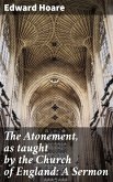 The Atonement, as taught by the Church of England: A Sermon (eBook, ePUB)