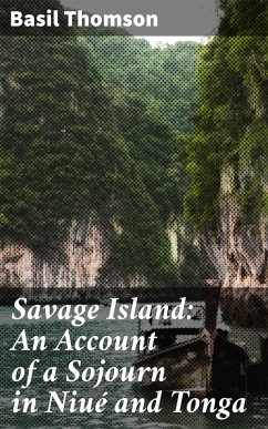 Savage Island: An Account of a Sojourn in Niué and Tonga (eBook, ePUB) - Thomson, Basil