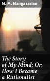 The Story of My Mind; Or, How I Became a Rationalist (eBook, ePUB)