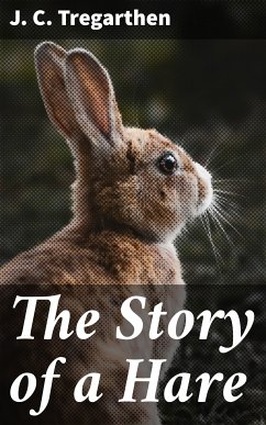 The Story of a Hare (eBook, ePUB) - Tregarthen, J. C.