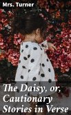 The Daisy, or, Cautionary Stories in Verse (eBook, ePUB)