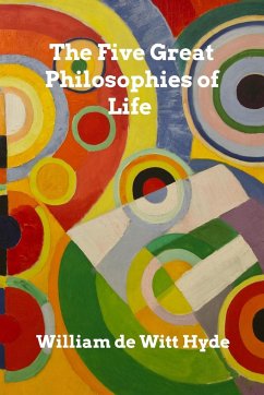 The Five Great Philosophies of Life - Hyde, William De Witt