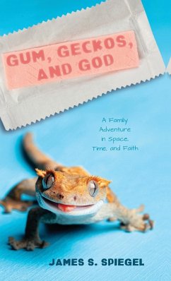 Gum, Geckos, and God - Spiegel, James S.