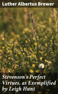 Stevenson's Perfect Virtues, as Exemplified by Leigh Hunt (eBook, ePUB) - Brewer, Luther Albertus