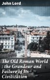 The Old Roman World : the Grandeur and Failure of Its Civilization (eBook, ePUB)