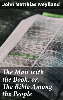 The Man with the Book; or, The Bible Among the People (eBook, ePUB) - Weylland, John Matthias