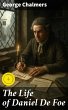The Life of Daniel De Foe (eBook, ePUB) - Bild 1