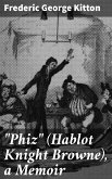 &quote;Phiz&quote; (Hablot Knight Browne), a Memoir (eBook, ePUB)