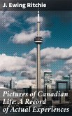 Pictures of Canadian Life: A Record of Actual Experiences (eBook, ePUB)