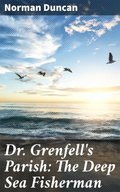 Dr. Grenfell's Parish: The Deep Sea Fisherman (eBook, ePUB) - Duncan, Norman