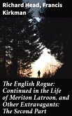 The English Rogue: Continued in the Life of Meriton Latroon, and Other Extravagants: The Second Part (eBook, ePUB)