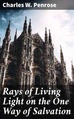 Rays of Living Light on the One Way of Salvation (eBook, ePUB) - Penrose, Charles W.