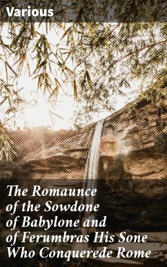 The Romaunce of the Sowdone of Babylone and of Ferumbras His Sone Who Conquerede Rome (eBook, ePUB) - Various