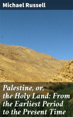 Palestine, or, the Holy Land: From the Earliest Period to the Present Time (eBook, ePUB) - Russell, Michael