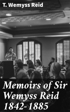 Memoirs of Sir Wemyss Reid 1842-1885 (eBook, ePUB) - Reid, T. Wemyss