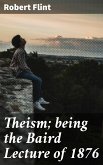 Theism; being the Baird Lecture of 1876 (eBook, ePUB)