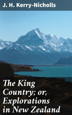 Cover The King Country; or, Explorations in New Zealand (eBook, ePUB)