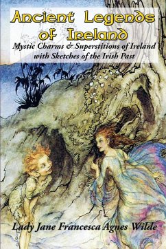 Ancient Legends of Ireland - Wilde, Lady Jane Francesca Agnes