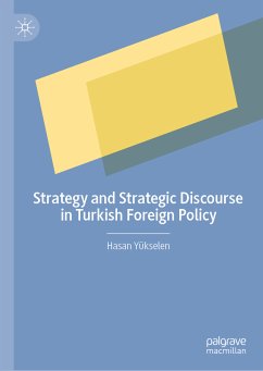 Strategy and Strategic Discourse in Turkish Foreign Policy (eBook, PDF) - Yükselen, Hasan