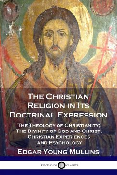 The Christian Religion in Its Doctrinal Expression - Mullins, Edgar Young