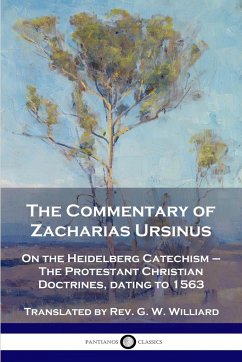 The Commentary of Zacharias Ursinus on the Heidelberg Catechism - Ursinus, Zacharias