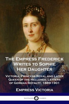 The Empress Frederick Writes to Sophie Her Daughter - Victoria, Empress