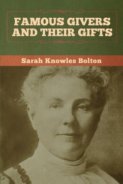 Famous Givers and Their Gifts - Bolton, Sarah Knowles