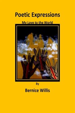 Poetic Expressions My Love to the World (eBook, ePUB) - Willis, Bernice