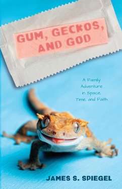 Gum, Geckos, and God - Spiegel, James S.