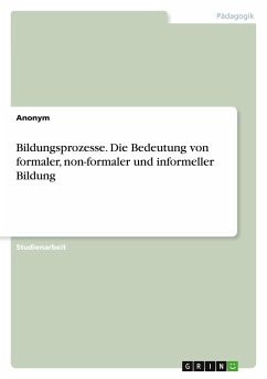 Bildungsprozesse. Die Bedeutung von formaler, non-formaler und informeller Bildung