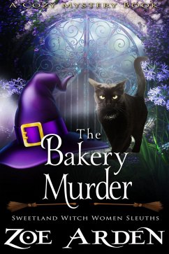 The Bakery Murder (#13, Sweetland Witch Women Sleuths) (A Cozy Mystery Book) (eBook, ePUB) - Arden, Zoe