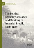 The Political Economy of Money and Banking in Imperial Brazil, 1850–1889 (eBook, PDF)