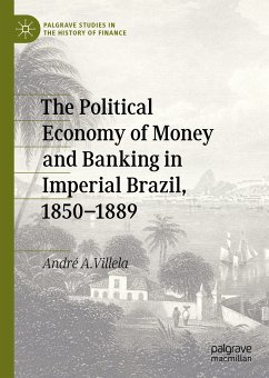 The Political Economy of Money and Banking in Imperial Brazil, 1850–1889 (eBook, PDF) - Villela, André A.