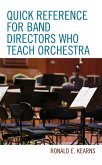 Quick Reference for Band Directors Who Teach Orchestra (eBook, ePUB) Quick Reference for Band Directors Who Teach Orchestra (eBook, ePUB)