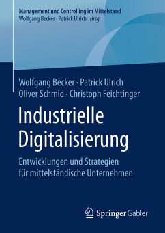 Industrielle Digitalisierung (eBook, PDF) - Becker, Wolfgang; Ulrich, Patrick; Schmid, Oliver; Feichtinger, Christoph