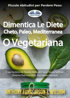 Piccole Abitudini Per Perdere Peso: Dimentica Le Diete Cheto, Paleo, Mediterranea O Vegetariana (eBook, ePUB) - Fung, Anthony; William, Jason T.