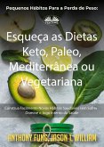 Pequenos Hábitos Para A Perda De Peso: Esqueça As Dietas Keto, Paleo, Mediterrânea Ou Vegetariana (eBook, ePUB)