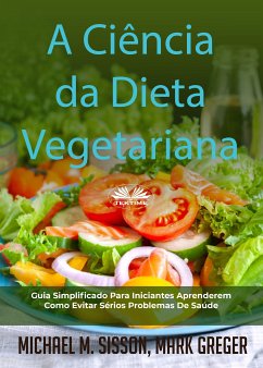 A Ciência Da Dieta Vegetariana (eBook, ePUB) - Sisson, Michael M.; Greger, Mark