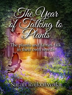 The Year of Talking to Plants: The Plants and Fairies Talk in Their Own Words (eBook, ePUB) - Rajkotwala, Sarah