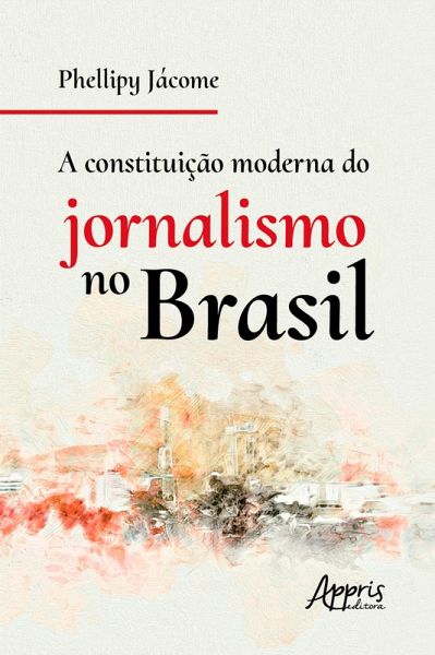 A constituição moderna do jornalismo no Brasil (eBook, ePUB)