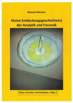 Entdeckungsgeschichte(n) der Analytik und Forensik (eBook, ePUB) - Wächter, Michael