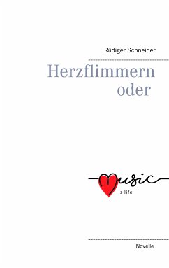 Herzflimmern oder music is life (eBook, ePUB) - Schneider, Rüdiger