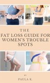 The Fat Loss Guide For Women's Trouble Spots (eBook, ePUB)