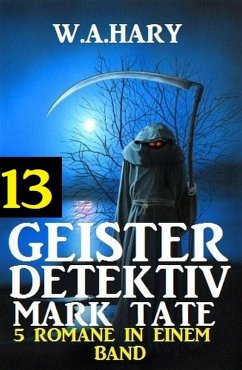 Cover Geister-Detektiv Mark Tate 13 - 5 Romane in einem Band (eBook, ePUB)