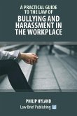 A Practical Guide to the Law of Bullying and Harassment in the Workplace
