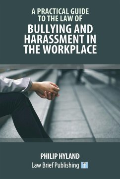 A Practical Guide to the Law of Bullying and Harassment in the Workplace - Hyland, Philip