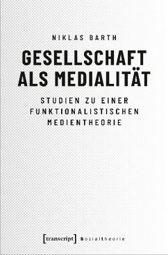 Gesellschaft als Medialität - Barth, Niklas